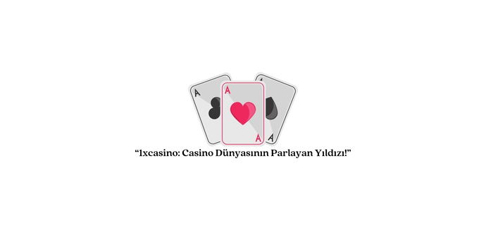 1xcasino: Casino dünyasının parlayan yıldızı