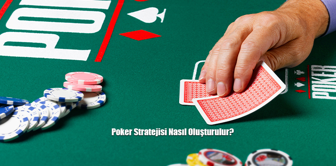 Poker stratejisi nasıl oluşturulur?